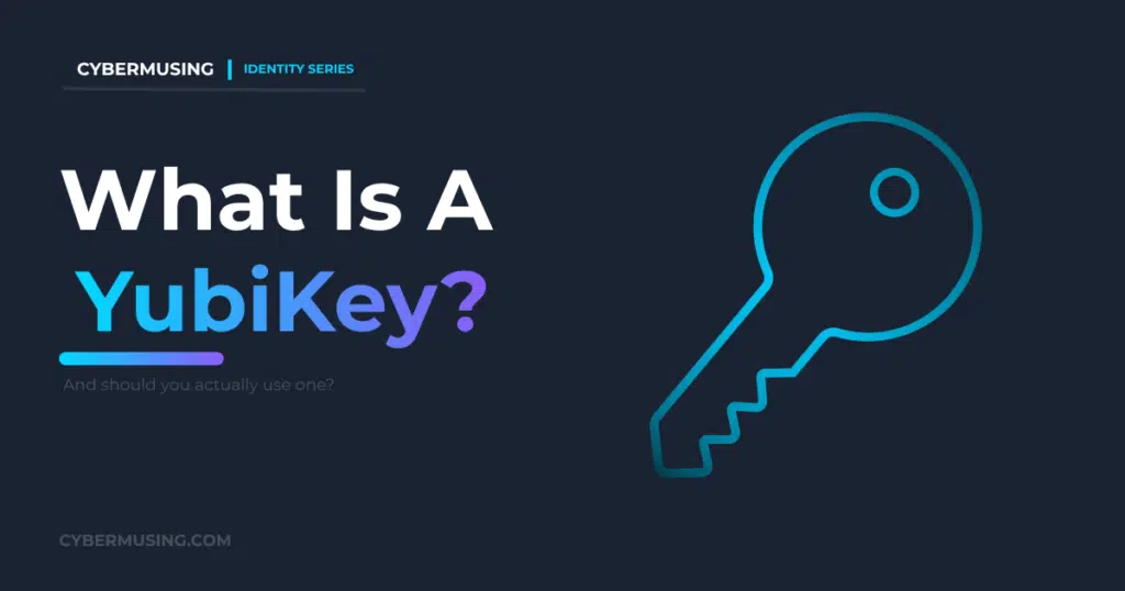 What Is a YubiKey (And Should You Actually Use One)?